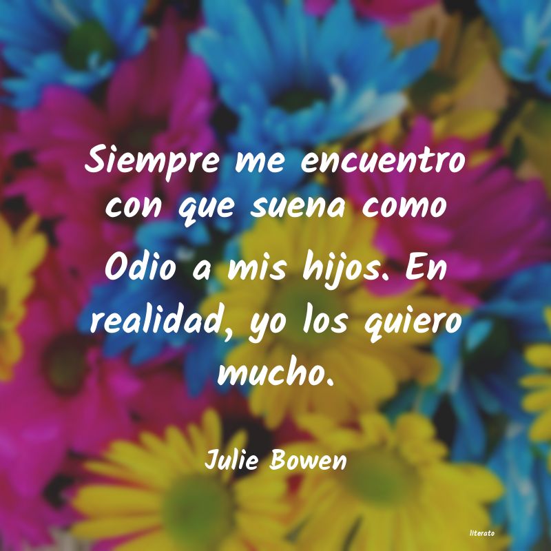 Frases de Julie Bowen