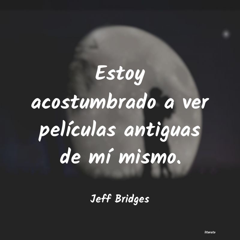 Frases de Jeff Bridges