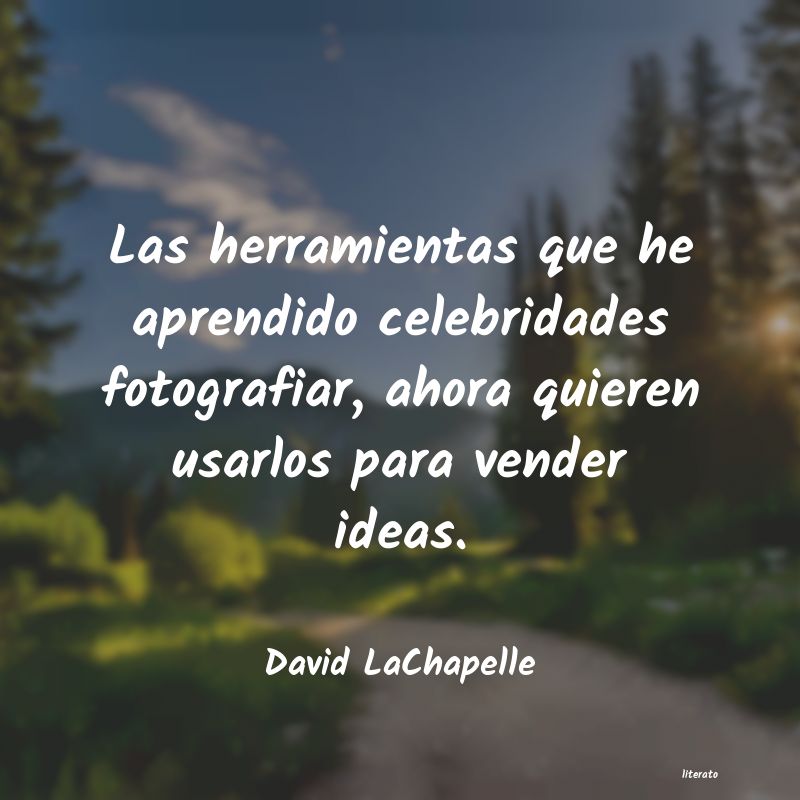 Frases de David LaChapelle