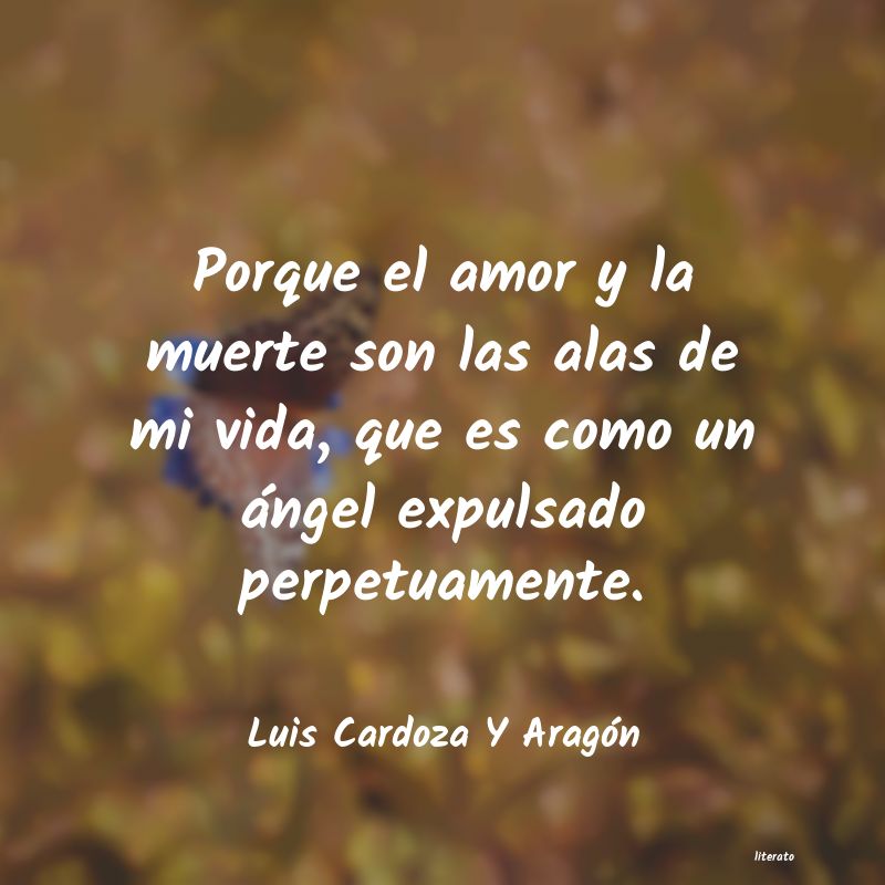 Luis Cardoza Y Aragón: Porque el amor y la muerte son
