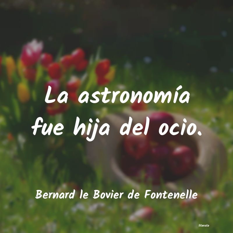 Frases de Bernard le Bovier de Fontenelle