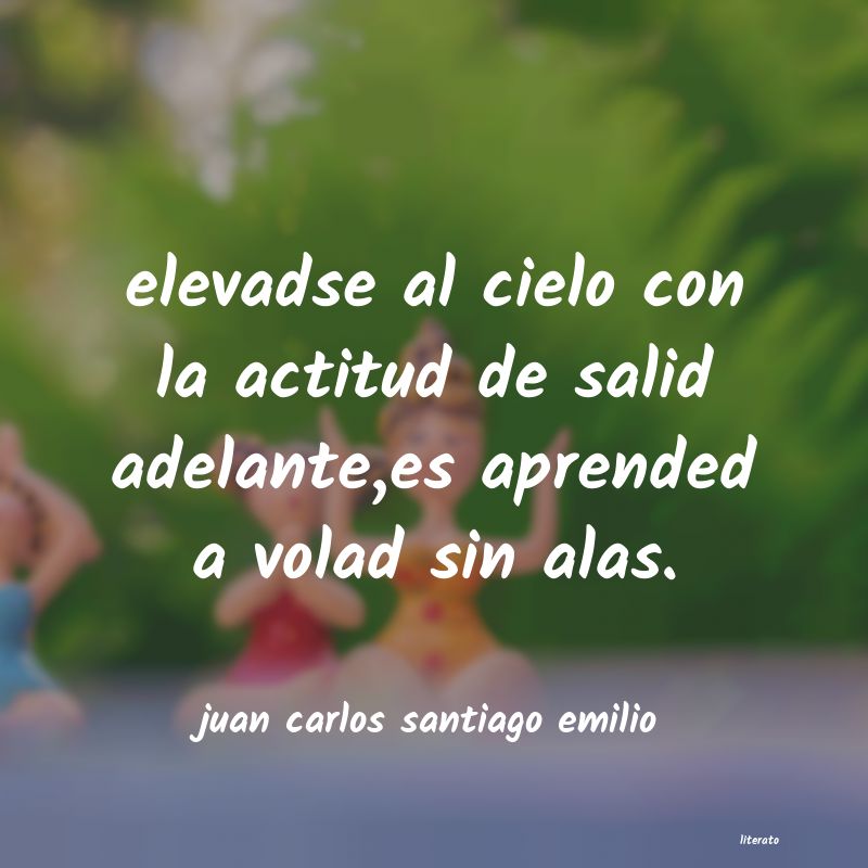 Frases de juan carlos santiago emilio