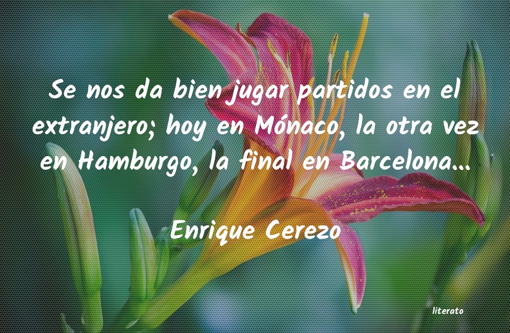 frases de Enrique Cerezo