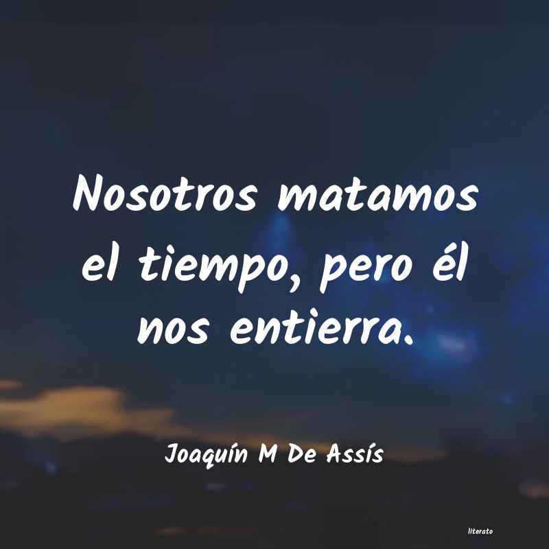 Frases de Joaquín M De Assís