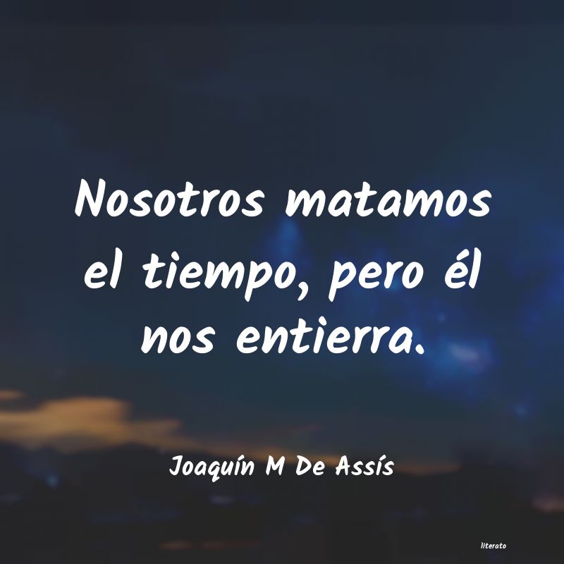 frases de JoaquÃn M De AssÃs