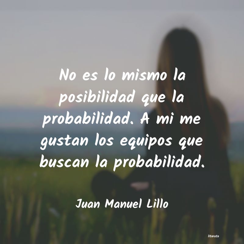 Frases de Juan Manuel Lillo