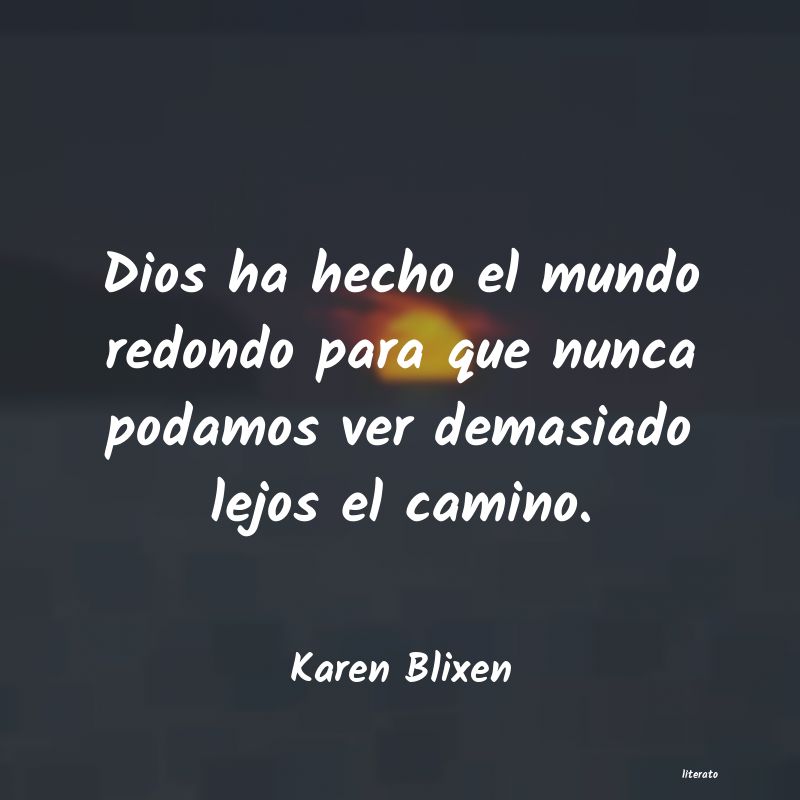 Karen Blixen: Dios ha hecho el mundo redondo