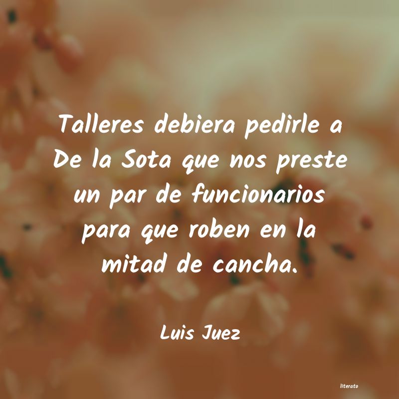 Frases de Luis Juez