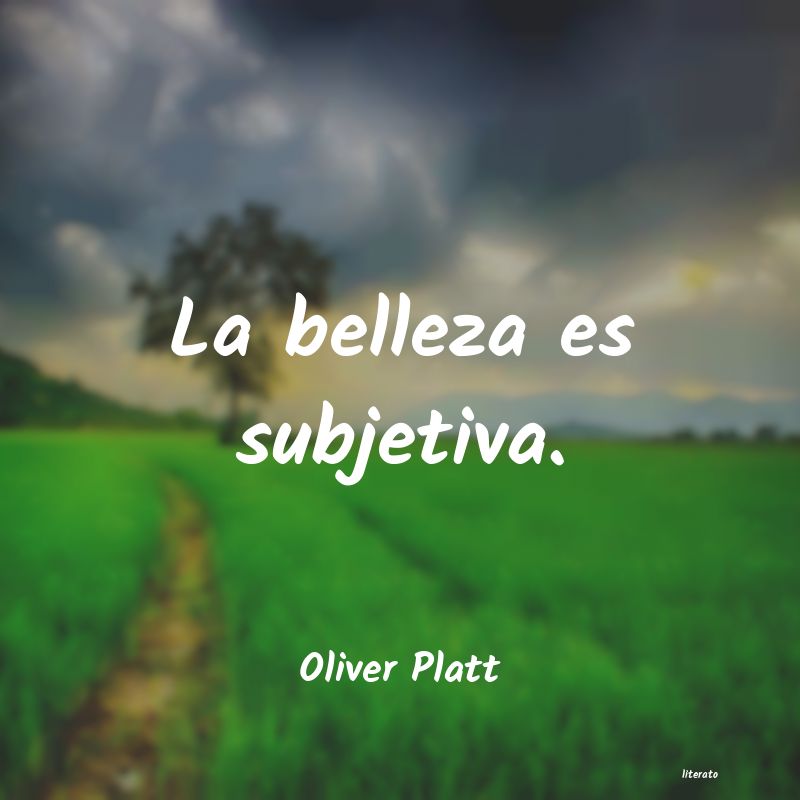 Oliver Platt: La belleza es subjetiva.