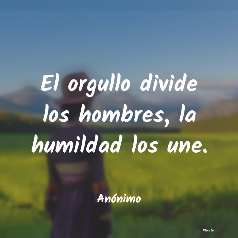 El orgullo divide los hombres, la humild