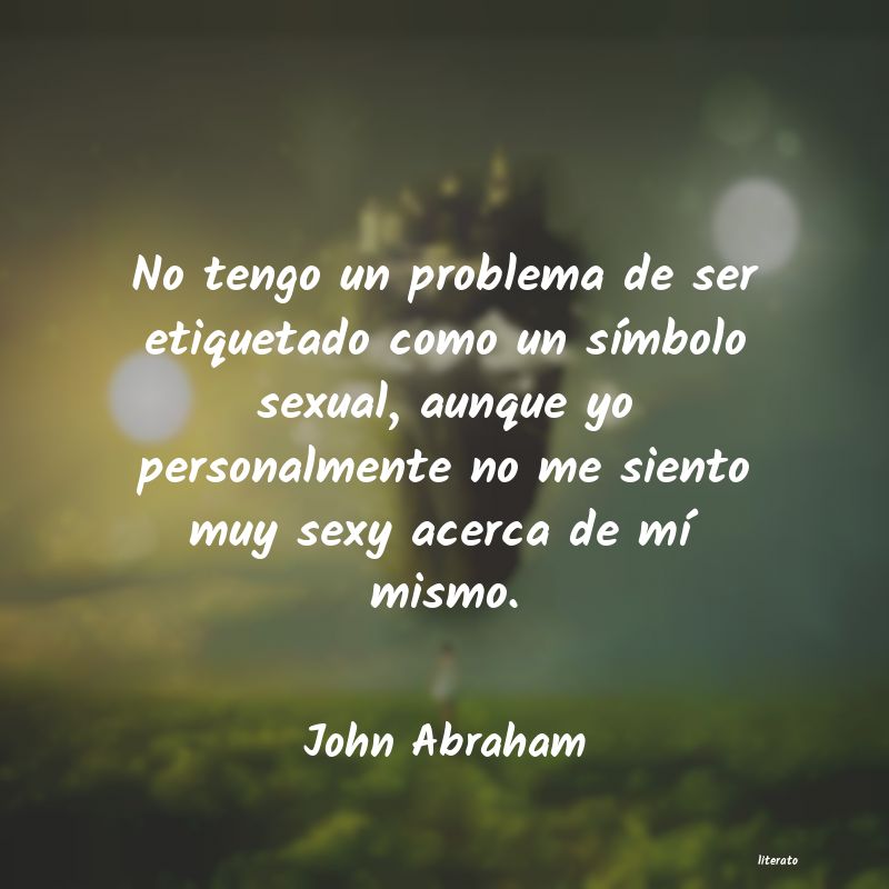 Frases de John Abraham