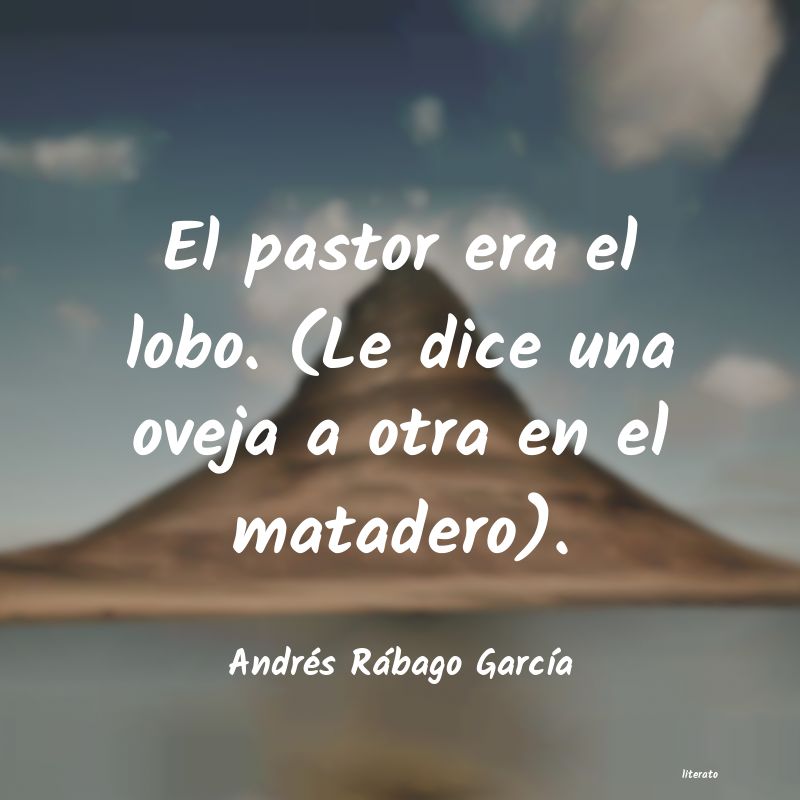 frases de Andrés Rábago GarcÃa