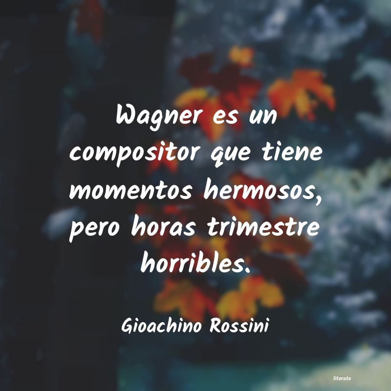 Frases de Gioachino Rossini