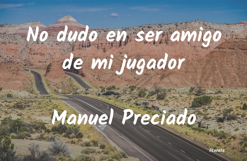 Frases de Manuel Preciado