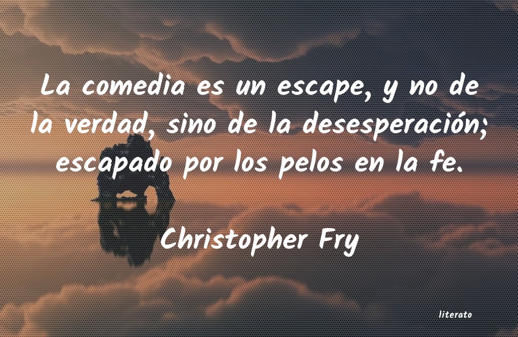 Frases de Christopher Fry