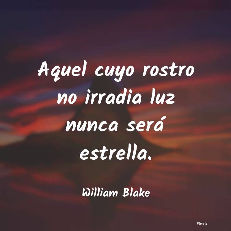 William Blake: Aquel cuyo rostro no irradia l