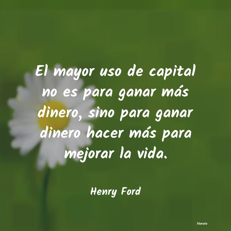 Henry Ford: El mayor uso de capital no es