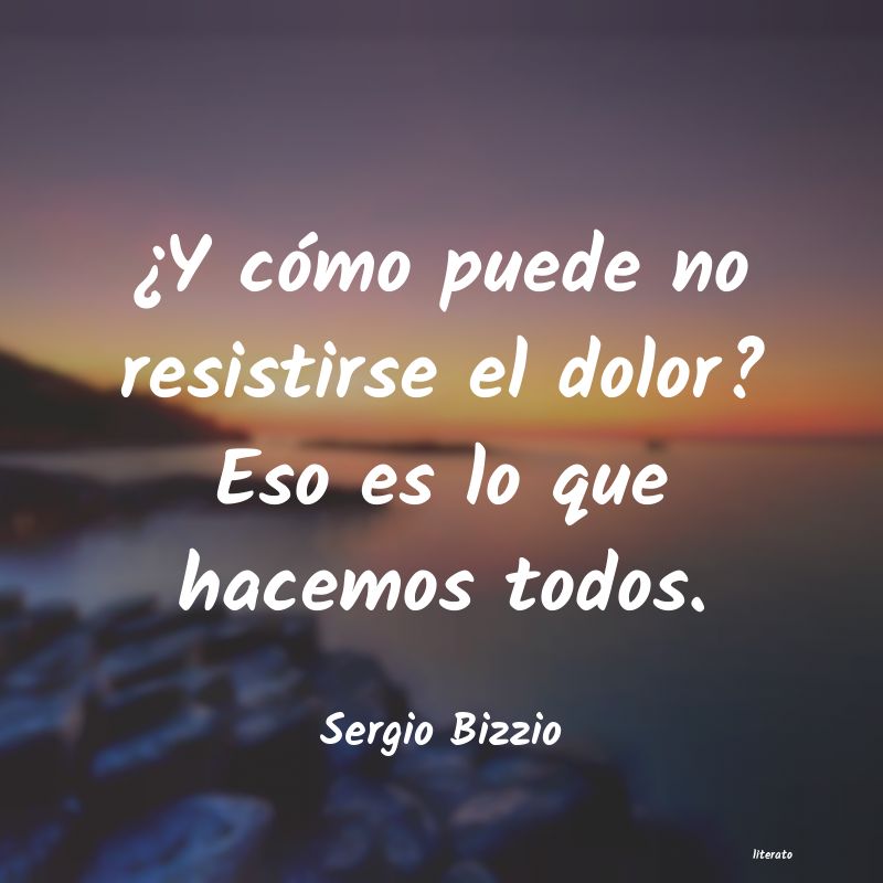 Frases de Sergio Bizzio