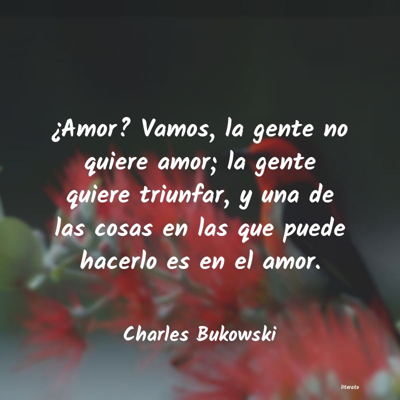 Charles Bukowski: ¿Amor? Vamos, la gente no qui