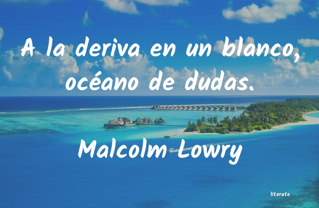 Frases de Malcolm Lowry