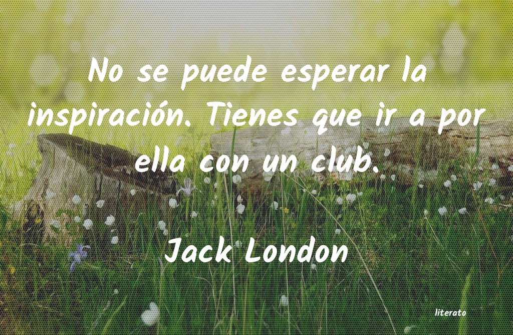 Jack London: No se puede esperar la inspira