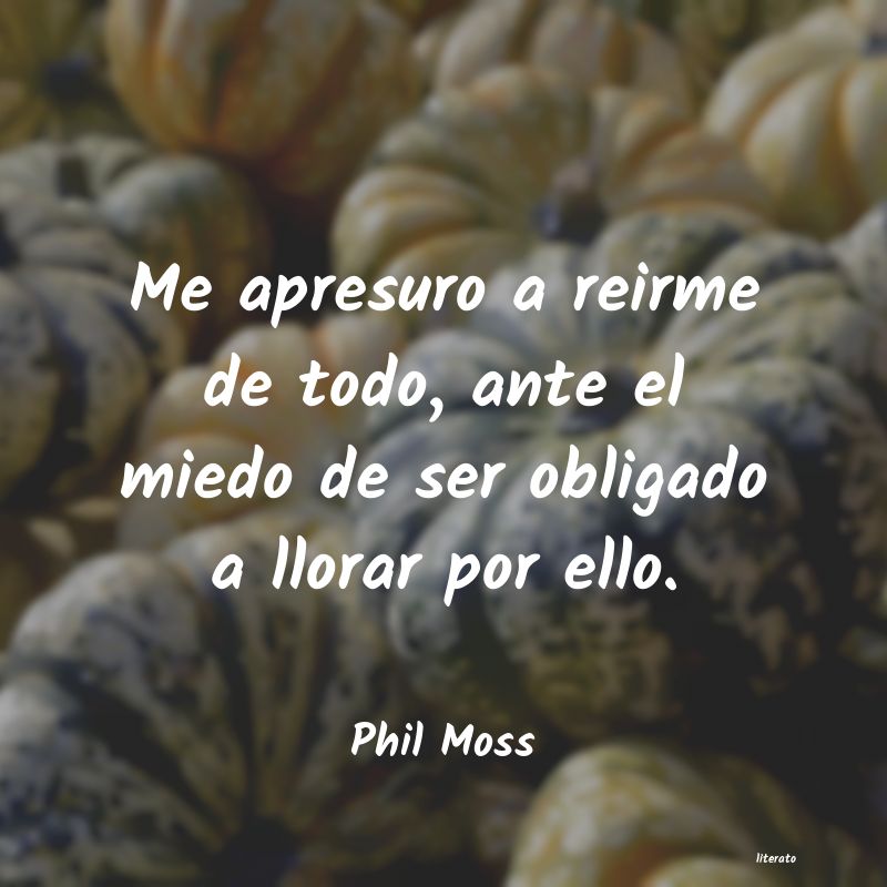 Frases de Phil Moss