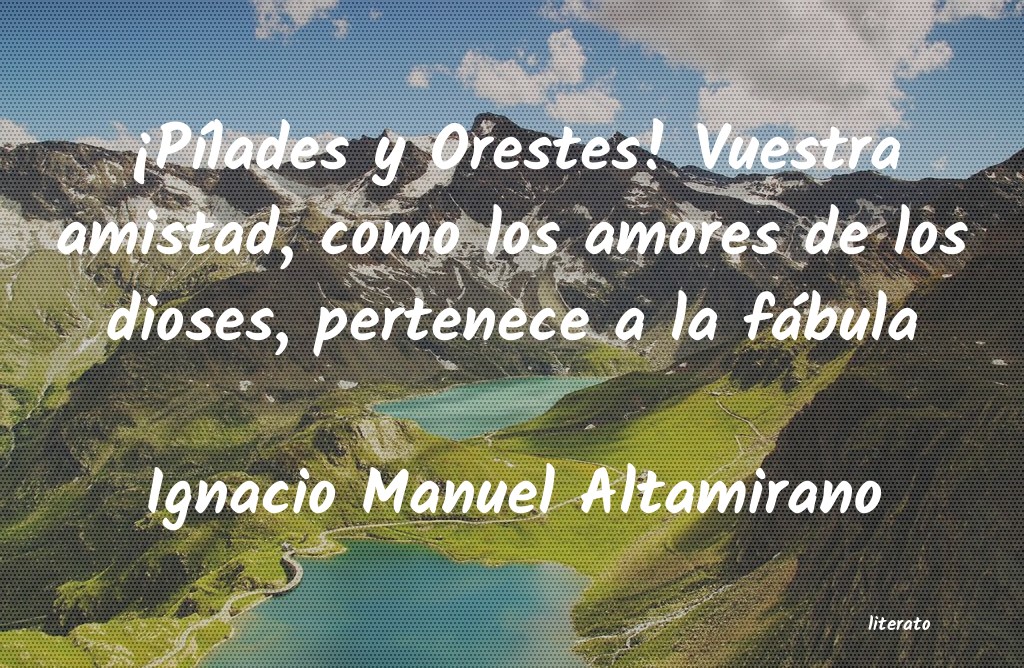 Frases de Ignacio Manuel Altamirano