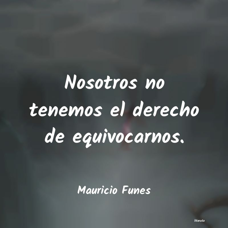 Frases de Mauricio Funes