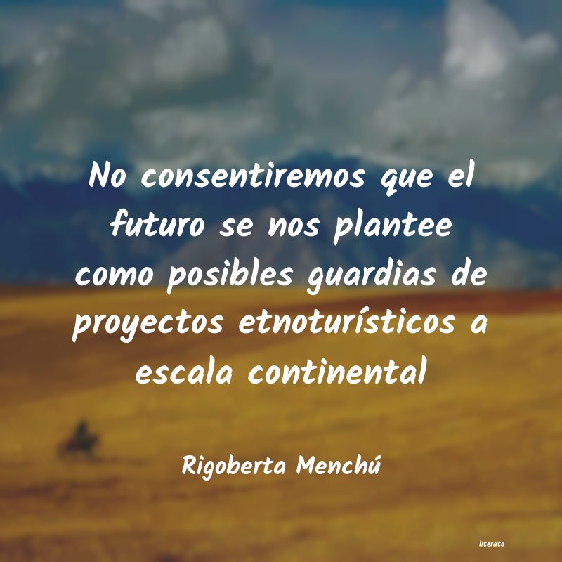 Frases de Rigoberta Menchú