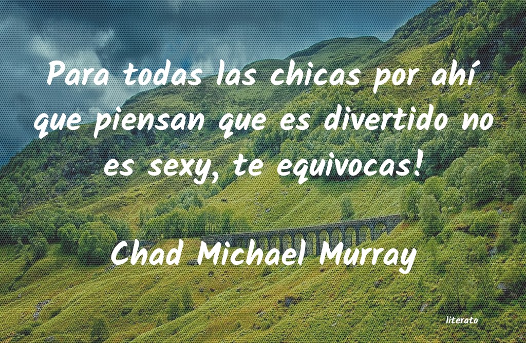 Frases de Chad Michael Murray