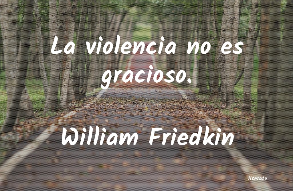 Frases de William Friedkin