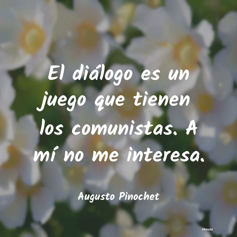 frases de Augusto Pinochet