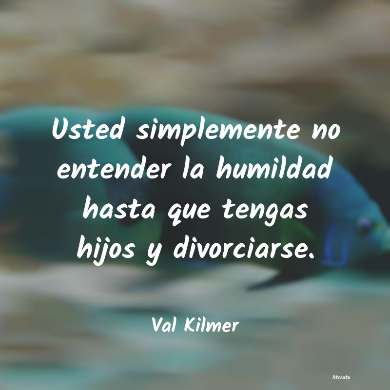 Frases de Val Kilmer