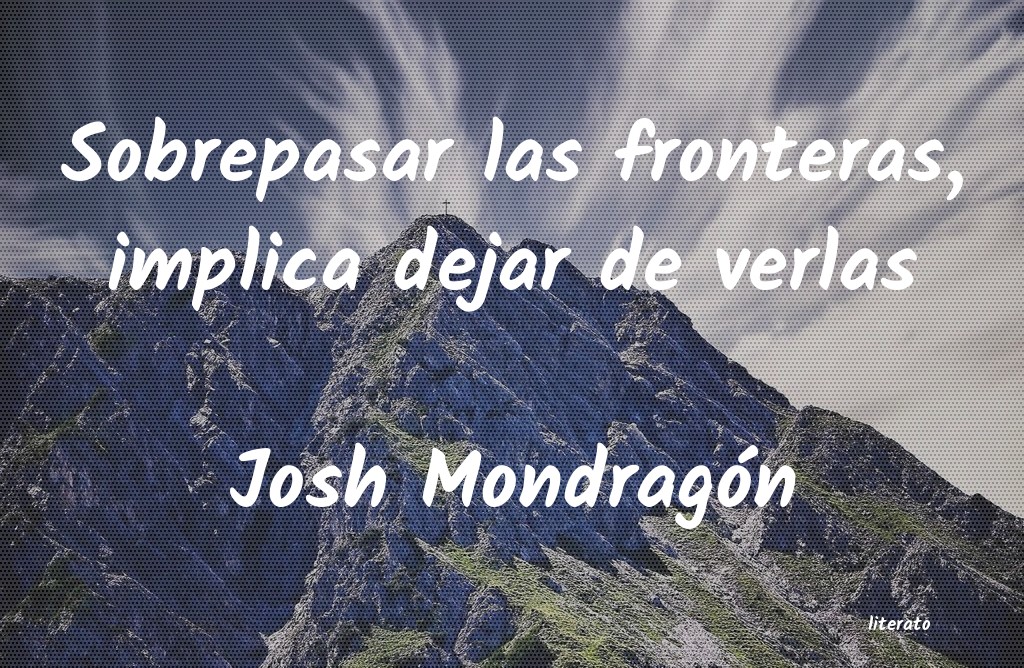 Frases de Josh Mondragón