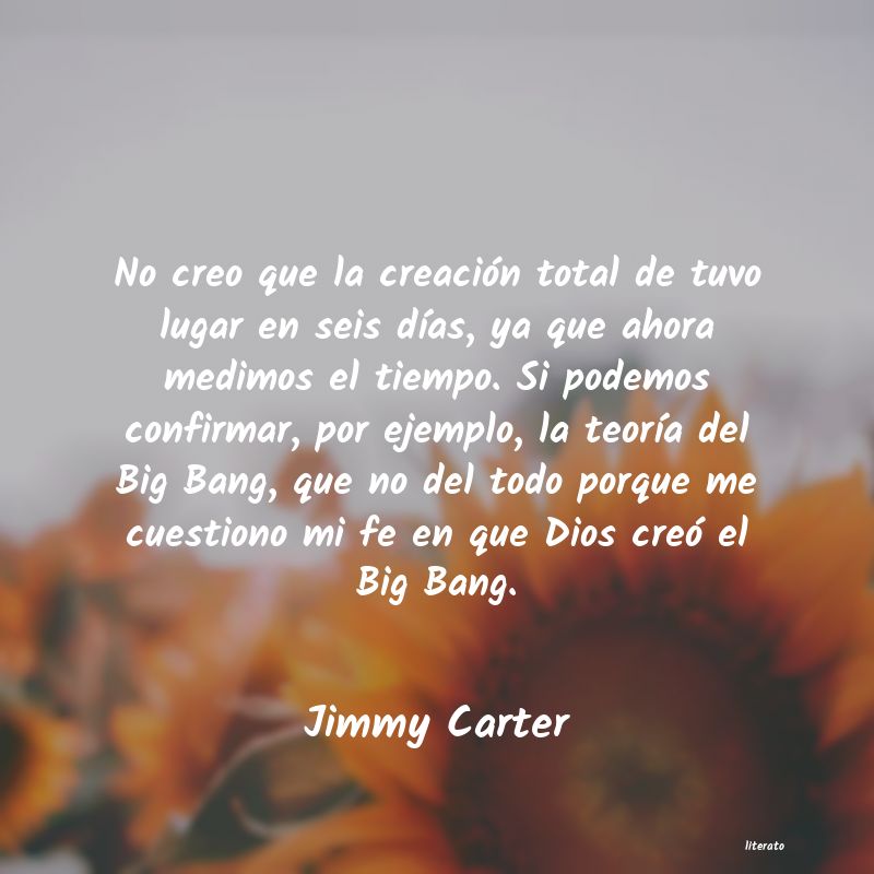 Jimmy Carter: No creo que la creación total