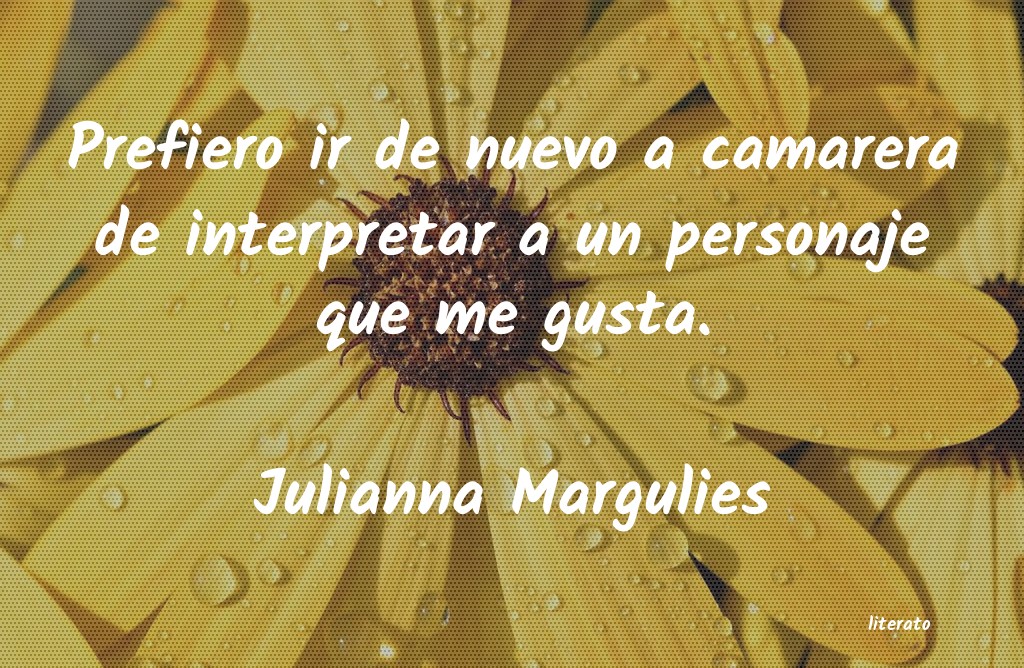 Frases de Julianna Margulies