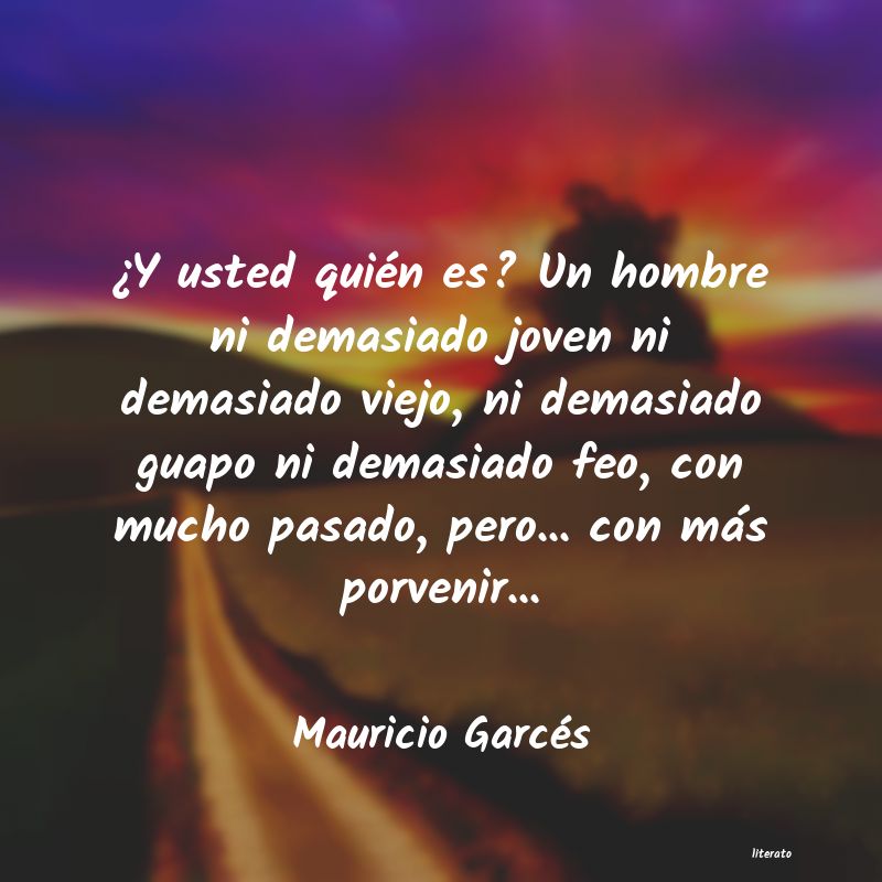 Frases de Mauricio Garcés