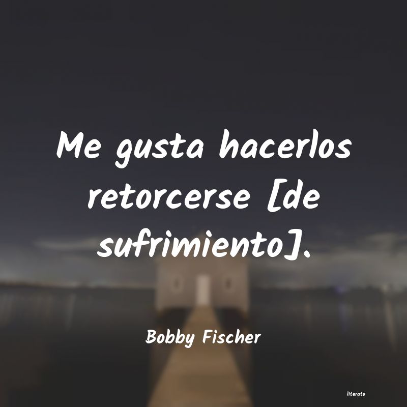 Frases de Bobby Fischer