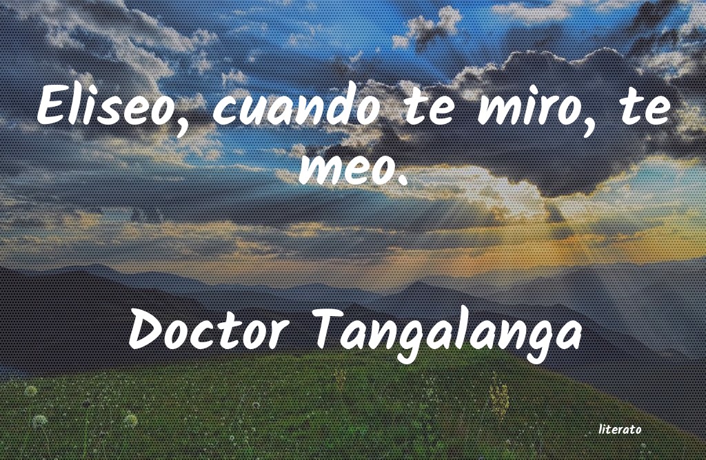 frases de Doctor Tangalanga