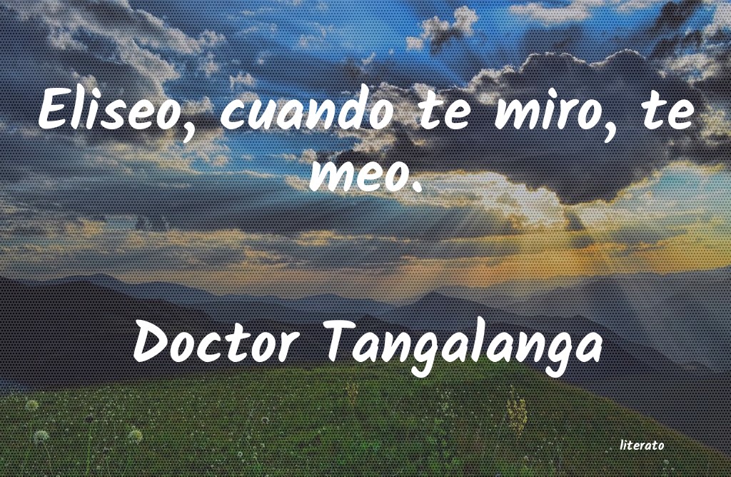 Frases de Doctor Tangalanga