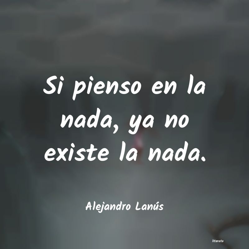 Frases de Alejandro Lanús