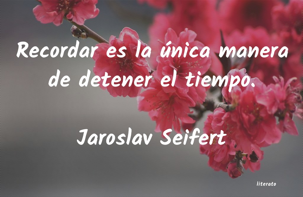 Frases de Jaroslav Seifert