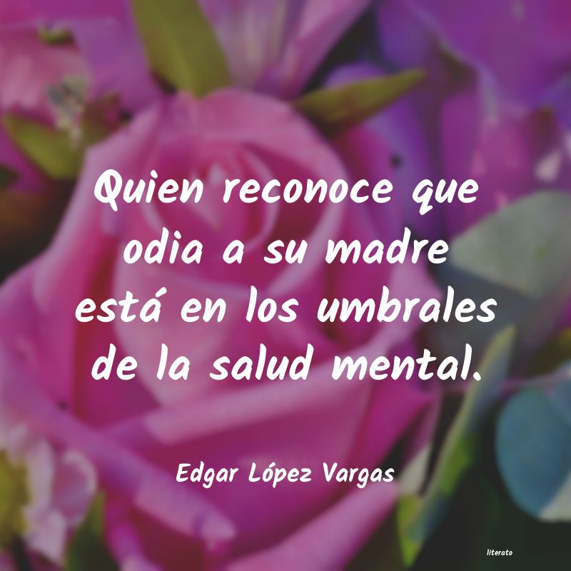 Frases de Edgar López Vargas