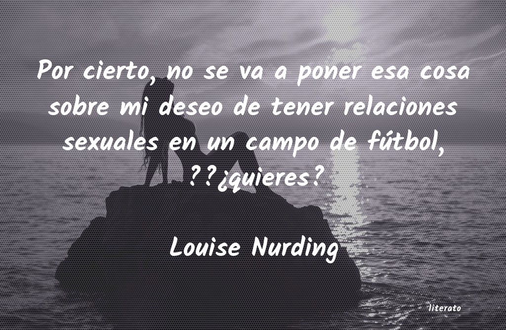 Frases de Louise Nurding