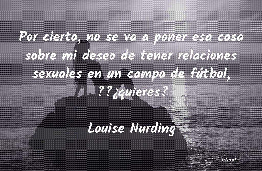 frases de Louise Nurding