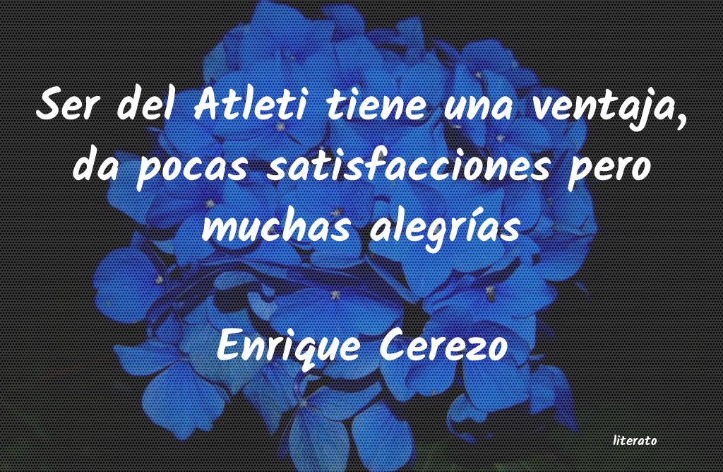 frases de Enrique Cerezo
