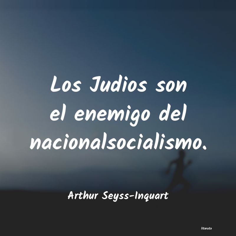 Frases de Arthur Seyss-Inquart