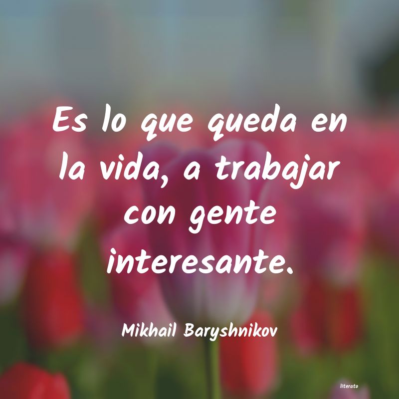 frases de Mikhail Baryshnikov