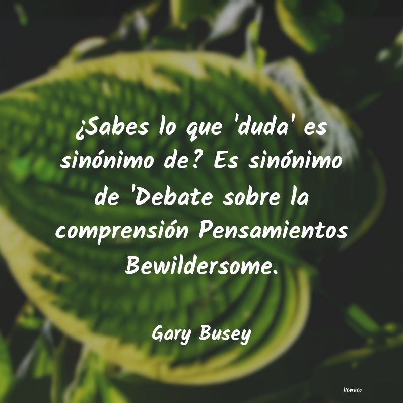 Frases de Gary Busey
