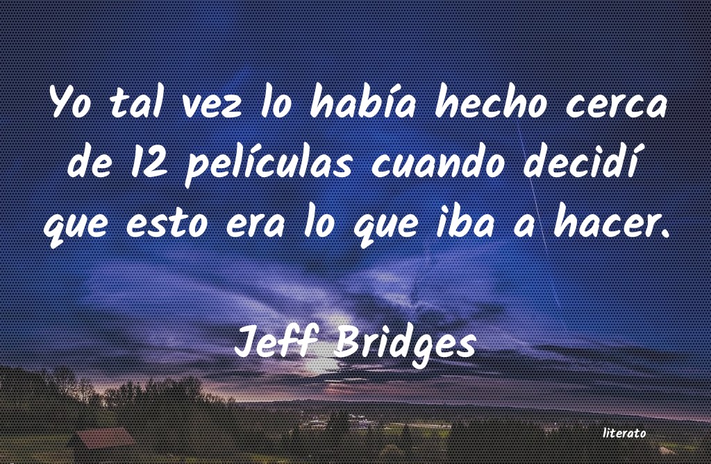 Frases de Jeff Bridges